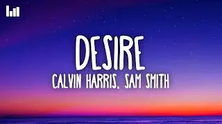 Calvin Harris, Sam Smith - Desire (Lyrics)