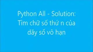 Python All-Solution: Tìm dãy chữ số thứ n của dãy số vô hạn