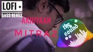 akhiyaan || Lofi + bass remix 💥 || mitraz || new hindi song 2022 ||