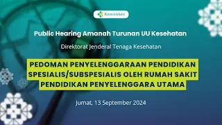 Public Hearing RPMK : Pedoman Penyelenggaraan Pendidikan Spesialis/Subspesialis oleh RSPPU