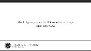 Should I get my visa at the U.S. consulate or change status in the U.S.?