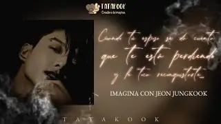 Cuando tú esposo se da cuenta que te está perdiendo| IMAGINA CON JEON JUNGKOOK| C.U