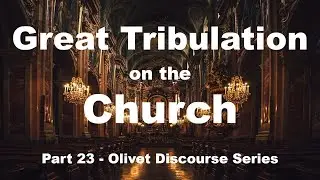 Great Tribulation on the Nominal Christian Church (Olivet Discourse)