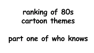 Ranking of 80s Cartoon Themes or something
