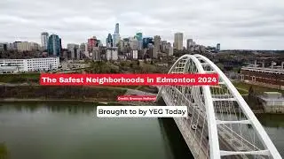 The Safest Neighborhoods in Edmonton 2024 | YEG Today
