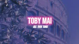 Toby Mai - All This Time (Lyric)