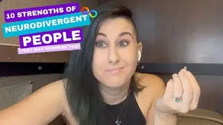 10 Strengths of NeuroDivergent People (That May Surprise You)