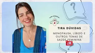 Live Tira Dúvidas - Menopausa, Libido, Energia Sexual entre outros assuntos