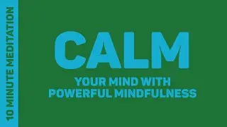 Calm Your Mind With Powerful Mindfulness - 10 Minute Meditation