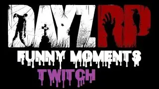 DayZ RP - Twitch - Funny Moments