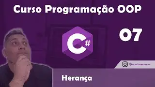 Curso de Programação Orientada a Objetos (POO) C# - Herança - Aula 07