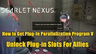 Scarlet Nexus: How to Get Plug-In Parallelization Program V - Unlock Plug-in Slots For Allies