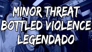 Minor Threat - Bottled Violence (Legendado)