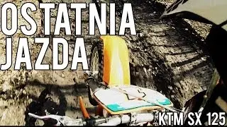Ostatnia jazda! - KTM SX 125