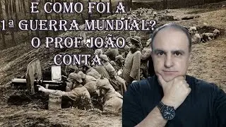 E como foi a Primeira Guerra Mundial?