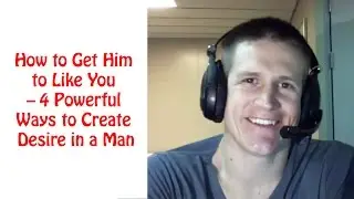 How to Get Him to Like You – 4 Powerful Ways to Create Desire in a Man