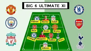 I Build the Ultimate XI with Big 6 Premier League Clubs 2024/25!