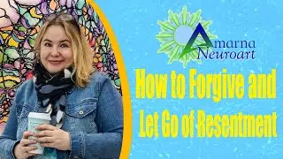 NeuroGraphic Arts for Adults - How to Forgive and Let Go of Resentment