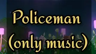 Policeman (only music)