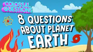 8 Questions About Planet Earth 🌎 | COLOSSAL QUESTIONS
