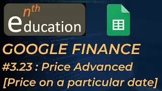 4.3  Price Advanced in Google Finance (Price on a particular date) | Google Sheets Tutorial