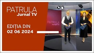 Patrula Jurnal TV, ediția din 02.06.2024