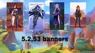 NEW UPDATE!!! NEW five star characters banners from version 5.2 to 5.3 with returns- genshin impact