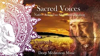 Music For Deep Meditation ☆ Sacred Voices ☆ Native American ☆ Shamanic Healing Music ☆ Relax Music.