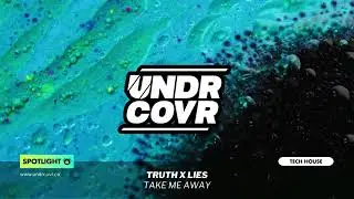 Truth x Lies - Take Me Away (Extended Mix) | Tech House