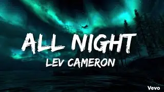 All Night - Lev Cameron ( Lyrics Video )