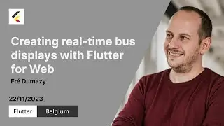 Creating real-time bus displays with Flutter for Web | Fré Dumazy | Flutter Belgium Meetup #15