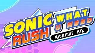 WHAT U NEED (MIDNIGHT MIX) - SONIC RUSH
