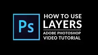 How To Use Layers in Photoshop | Adobe Photoshop Tutorial