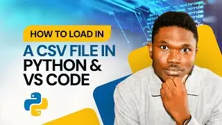 Part 5: How to load in a CSV file in Python and VS Code