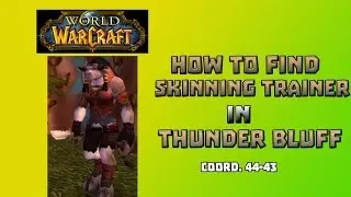 Where is Skinning Trainer in Thunder Bluff \ How to Get Skinning Trainer in Thunder Bluff