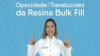 Opacidade / Traslucidez da resina Bulk Fill