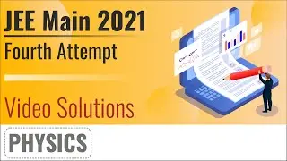 JEE Main 2021, 4th Attempt Video Solutions - 1st September, Shift 2(Evening) | Physics