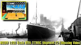 AGORA Models 1:200 Scale Build the R.M.S. TITANIC Shipment 21 (Unboxing - Video)  