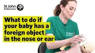 If your Baby has a Foreign Object in the Nose or Ear - First Aid Training - St John Ambulance