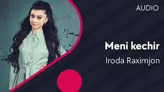 Iroda Raximjon - Meni kechir | Ирода Рахимжон - Мени кечир (AUDIO)
