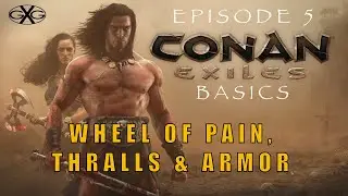 Conan Exiles Age of Sorcery Ep5:  Starter Base - Wheel of Pain, Thralls, & Armor