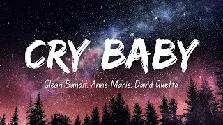 Clean Bandit, Anne Marie, David Guetta – Cry Baby (Lyrics)