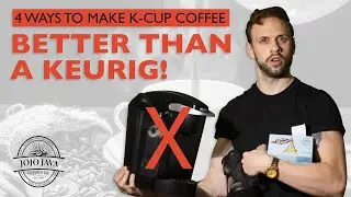 4 Ways to Make K-Cup Coffee Better Than a Keurig