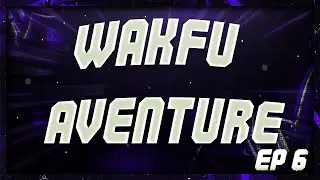 WAKFU AVENTURE HARDCORE EPISODE 6 FIN DU 65 !
