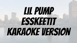 Lil Pump - Esskeetit karaoke version