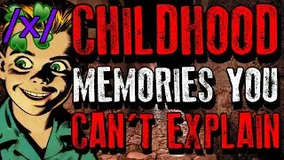 Childhood Memories You Can't Explain | 4chan /x/ Paranormal Greentext Stories Thread