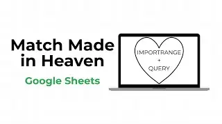 Match Made in Heaven: QUERY & IMPORTRANGE in Google Sheets!