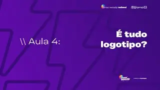 AULA 4 - É tudo logotipo?