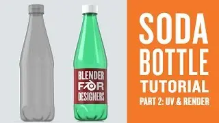 Soda Bottle Blender Tutorial part 2 of 2 – UVs, Texturing and Rendering