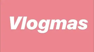 VLOGMAS DAYS 25-29